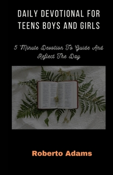 Paperback Daily Devotional For Teens Boys & Girls: 5 Minutes Devotion to Guide and Reflect The Day. Book