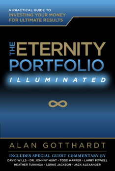 Hardcover The Eternity Portfolio, Illuminated: A Practical Guide to Investing Your Money for Ultimate Results Book