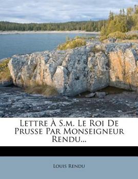 Paperback Lettre ? S.M. Le Roi de Prusse Par Monseigneur Rendu... [French] Book
