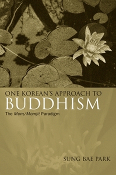 One Korean's Approach to Buddhism: The Mom/Momjit Paradigm - Book  of the SUNY Series in Korean Studies