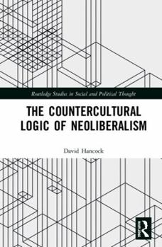 Hardcover The Countercultural Logic of Neoliberalism Book