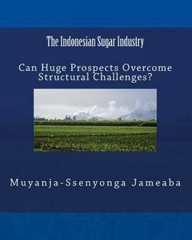 Paperback The Indonesian Sugar Industry: Can Huge Prospects Overcome Structural Challenges? Book