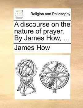 Paperback A Discourse on the Nature of Prayer. by James How, ... Book
