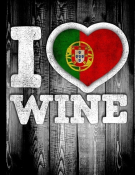 I Love Wine: Portugal Flag in Heart Shape for Portuguese Wine Drinking Lover - Funny Coworker Heritage Gift  Planner Daily Weekly Monthly Undated Calendar Organizer Journal