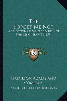 Paperback The Forget Me Not: A Selection Of Simple Songs, For Thinking Hearts (1853) Book