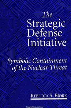 The Strategic Defense Initiative: Symbolic Containment of the Nuclear Threat (S U N Y Series in Foreign Policy)