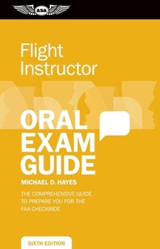 Paperback Flight Instructor Oral Exam Guide: The Comprehensive Guide to Prepare You for the FAA Oral Exam (Oral Exam Guide series) Book
