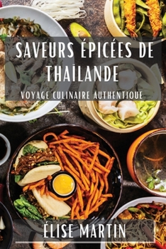 Paperback Saveurs Épicées de Thaïlande: Voyage Culinaire Authentique [French] Book