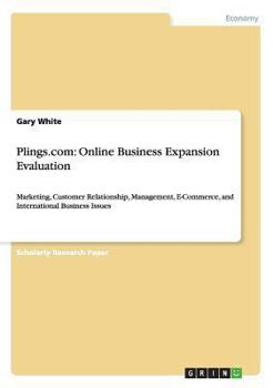 Paperback Plings.com: Online Business Expansion Evaluation: Marketing, Customer Relationship, Management, E-Commerce, and International Busi Book