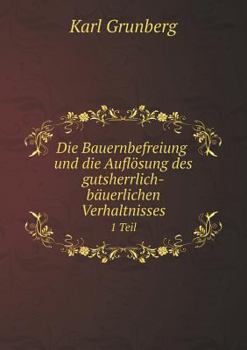 Paperback Die Bauernbefreiung und die Aufl?sung des gutsherrlich-b?uerlichen Verhaltnisses 1 Teil [German] Book