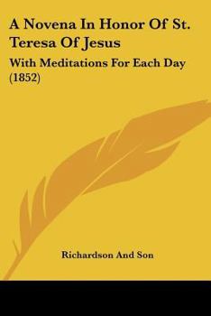 A Novena In Honor Of St. Teresa Of Jesus: With Meditations For Each Day