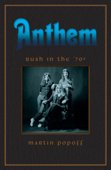 Anthem: Rush in the '70s - Book #1 of the Rush Across the Decades