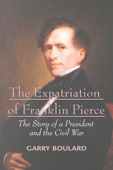 Paperback The Expatriation of Franklin Pierce: The Story of a President and The Civil War Book