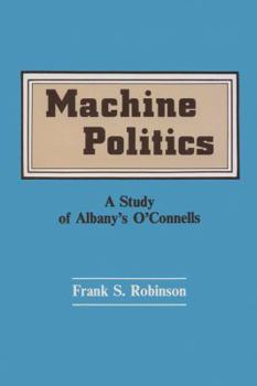 Hardcover Machine Politics: Study of Albany's O'Connells Book