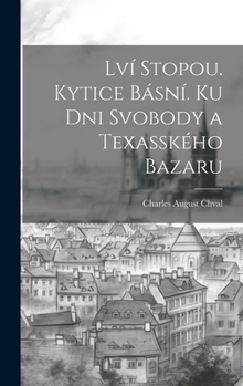 Lví Stopou. Kytice Básní. Ku Dni Svobody a Texasského Bazaru