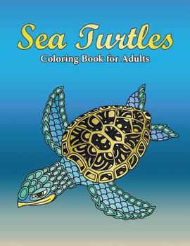 Paperback Sea Turtles Coloring Book For Adults: A Really Relaxing Coloring Book to Calm Down & Relieve Stress for Grown Ups with Beautiful Ocean Animals Swimmin Book