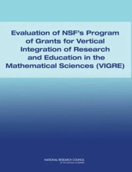 Evaluation of Nsf's Program of Grants for Vertical Integration of Research and Education in the Mathematical Sciences (Vigre)
