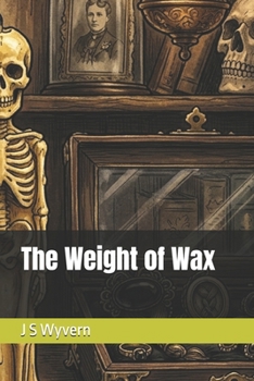 The Weight of Wax (A collection of short stories, with a paranormal, mild fantasy horror twist.)