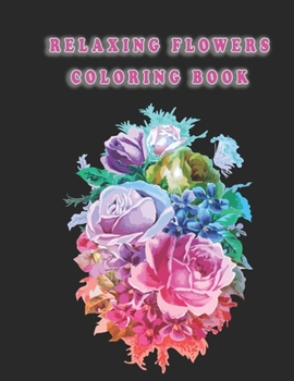Paperback Relaxing Flowers Coloring Book: Beautiful Flowers for Stress Relief and Relaxation Book