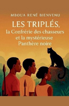 Les triplés, la confrérie des chasseurs et la mystérieuse panthère noire (French Edition)