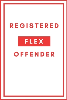 Registered Flex Offender - Funny Notebook Cover To Flex On Your Friends Or Use As A Gag Gift: Glossy White Front and Camo Back
