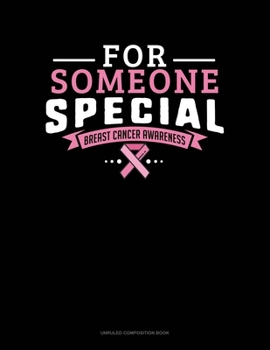 Paperback For Someone Special Breast Cancer Awareness: Unruled Composition Book