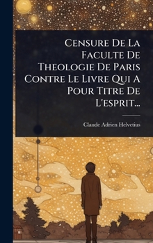 Censure De La Faculte De Theologie De Paris Contre Le Livre Qui A Pour Titre De L'esprit... (French Edition)