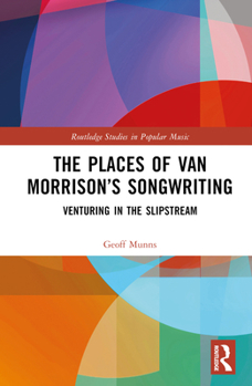 Hardcover The Places of Van Morrison's Songwriting: Venturing in the Slipstream Book