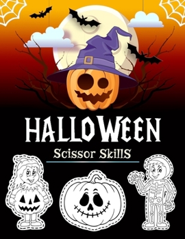 Halloween Scissor Skills: My First Happy halloween scissor skills preschool activity book for kids: Color and Cut Scissor Skills Halloween Preschool Workbook