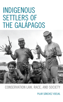 Hardcover Indigenous Settlers of the Galápagos: Conservation Law, Race, and Society Book