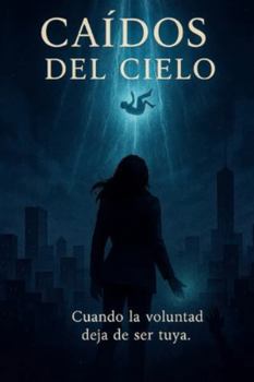 Paperback Caídos del cielo: Cuando la voluntad deja de ser tuya [Spanish] Book