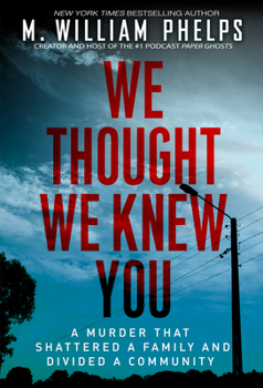 Paperback We Thought We Knew You: A Terrifying True Story of Secrets, Betrayal, Deception, and Murder Book