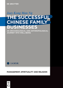 Hardcover The Successful Chinese Family Businesses: An Archaeological and Anthropological Journey Into Well-Being Book