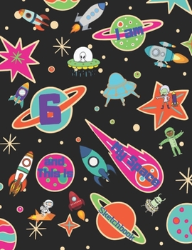 I am 6 and This is My Space Sketchbook: I Am 6 and This Is My Space Sketchbook for 6-Year-Old Kids Who Love Outer Space.  Fun Sketch Pages with ... and Sketching.  Bonus Coloring Pages.