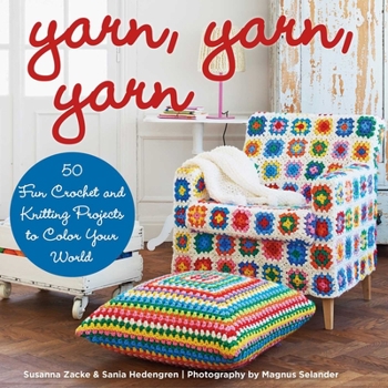 Hardcover Yarn, Yarn, Yarn: 50 Fun Crochet and Knitting Projects to Color Your World Book