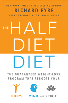 Paperback The Half-Diet Diet: The Guaranteed Weight-Loss Program That Reboots Your Body, Mind, and Spirit for a Happier Life Book