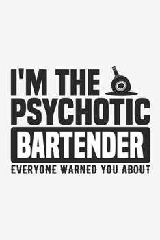 I'm The Psychotic Bartender: Lined Notebook / Journal Gift For Him Her, 130 Pages 6x9, Soft Cover Matte Finish