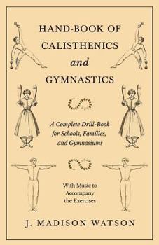 Paperback Hand-Book of Calisthenics and Gymnastics - A Complete Drill-Book for Schools, Families, and Gymnasiums - With Music to Accompany the Exercises Book