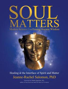 Paperback Soul Matters: Modern Science Confirming Ancient Wisdom: Healing at the Interface of Spirit and Matter Book
