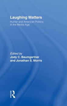 Hardcover Laughing Matters: Humor and American Politics in the Media Age Book