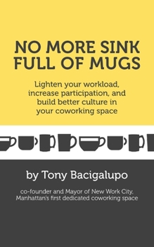 Paperback No More Sink Full of Mugs: Lighten your workload, increase participation, and build better culture in your coworking space Book