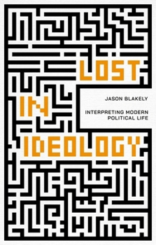 Paperback Lost in Ideology: Interpreting Modern Political Life Book