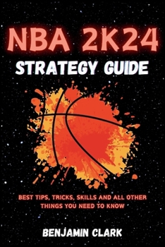 Paperback NBA 2K24 Strategy Guide: Best Tips, Tricks, Skills and all Other Things You Need to Know Book
