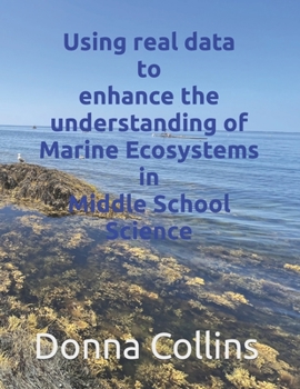 Paperback Using real data to enhance the understanding of Marine ecosystems in Middle School Science Book