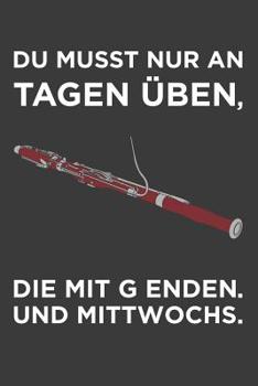 Paperback Du musst nur an Tagen üben, die mit g enden. Und Mittwochs...: Liniertes DinA 5 Notizbuch für Musikerinnen und Musiker Musik Notizheft [German] Book