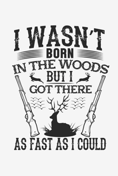 I Was Not Born In The Woods But I Got There As Fast As I Could: Lined Notebook / Journal Gift For Him Her, 130 Pages 6x9, Soft Cover Matte Finish