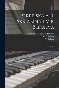 Paperback Perepiska A.n. Skriabina I M.p. Beliaeva: 1894-1903 [Russian] Book
