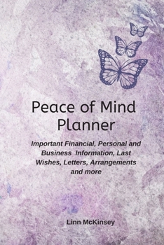 Paperback Peace of Mind Planner: Important Financial, Personal and Business Information, Last Wishes, Letters, Arrangements and more Book