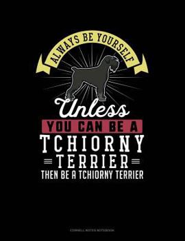 Paperback Always Be Yourself Unless You Can Be a Tchiorny Terrier Then Be a Tchiorny Terrier: Cornell Notes Notebook Book