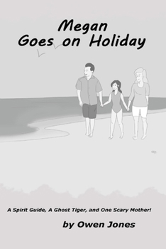 Paperback Megan Goes On Holiday: A Spirit Guide, A Ghost Tiger, and One Scary Mother! Book